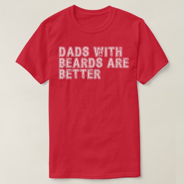 Dads with Beards are Better 40 T-Shirt (Design Front)