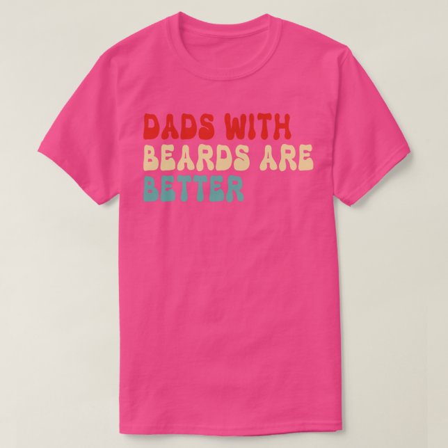 Dads with Beards are Better 5 T-Shirt (Design Front)