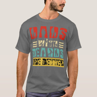 Dads with Beards are Better 82 T-Shirt