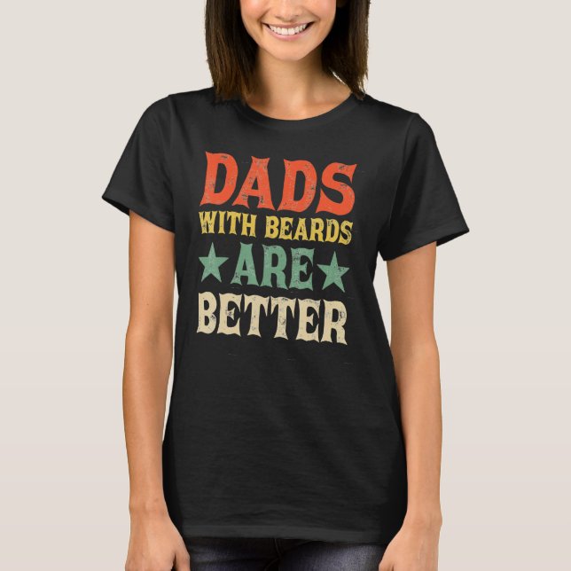 Dads with Beards Are Better Dad  for Men Fathers D T-Shirt (Front)