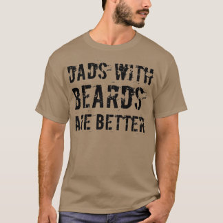 Dads With Beards Are Better Dad Gift T-Shirt