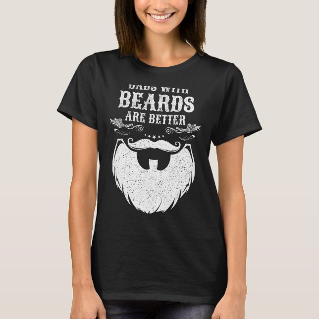 Dads with Beards Are Better Dad Gifts for Men Fath T-Shirt (Front)