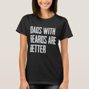Dads with Beards Are Better Dad Gifts for Men Fath T-Shirt
