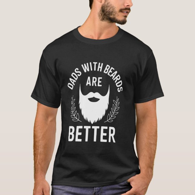 Dads With Beards Are Better Distressed Design T-Shirt (Front)