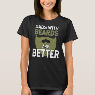 Dads With Beards Are Better Fathers Day Funny Dad T-Shirt