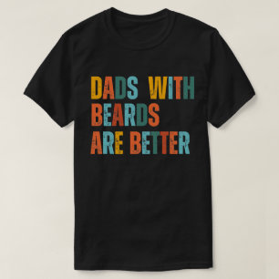 Dads with Beards are Better Fathers Day Gift T-Shirt