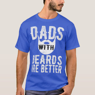 Dads With Beards Are Better Fathers Day Gift T-Shirt