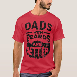 Dads with Beards are Better Fathers Day Gifts Dist T-Shirt
