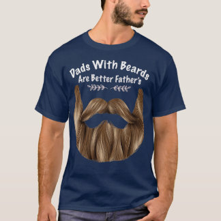Dads With Beards Are Better Fatherx27s Funny beard T-Shirt