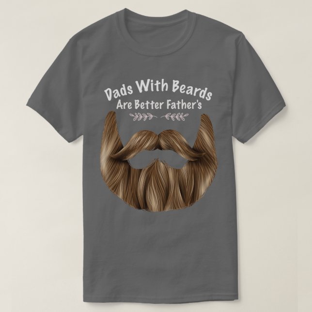 Dads With Beards Are Better Fatherx27s Funny beard T-Shirt (Design Front)