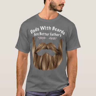 Dads With Beards Are Better Fatherx27s Funny beard T-Shirt