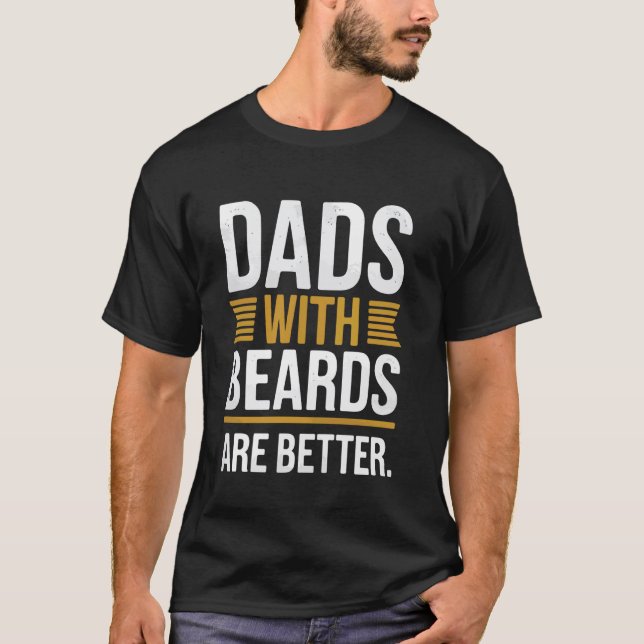 Dads with Beards Are Better Funny Bearded Dad Fath T-Shirt (Front)