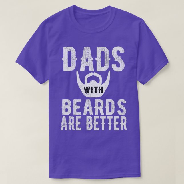 Dads With Beards Are Better Gift For Dad T-Shirt (Design Front)
