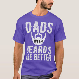 Dads With Beards Are Better Gift For Dad T-Shirt