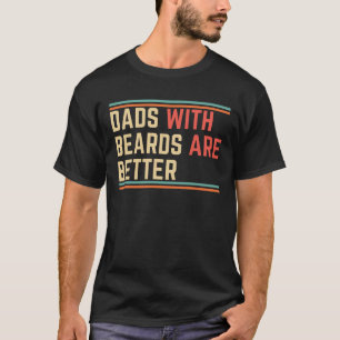 Dads With Beards Are Better T-Shirt