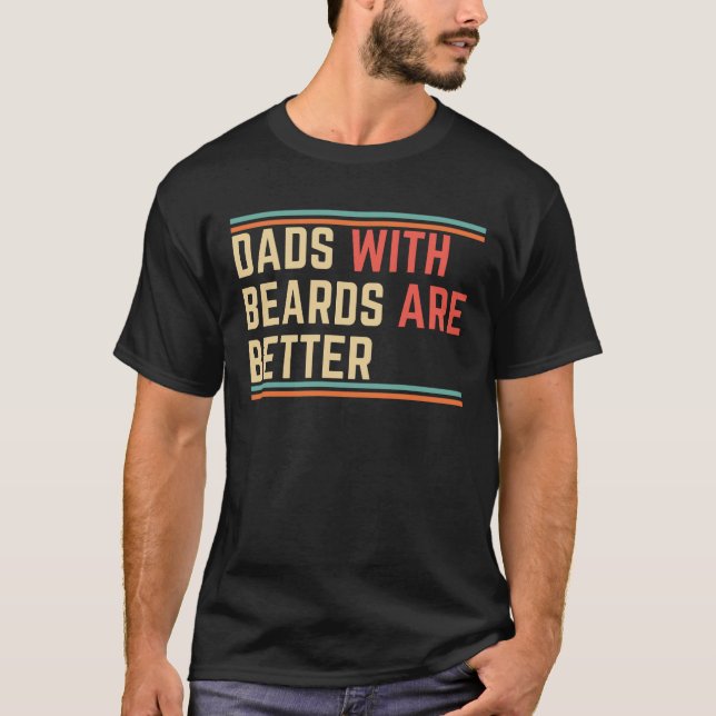 Dads With Beards Are Better T-Shirt (Front)