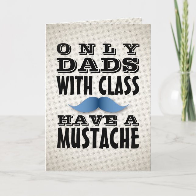 Dads with Class Have a Moustache Funny Card (Front)