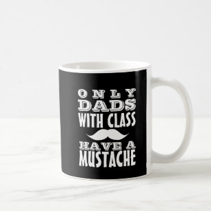 Dads with Class Have a Moustache Funny Mug