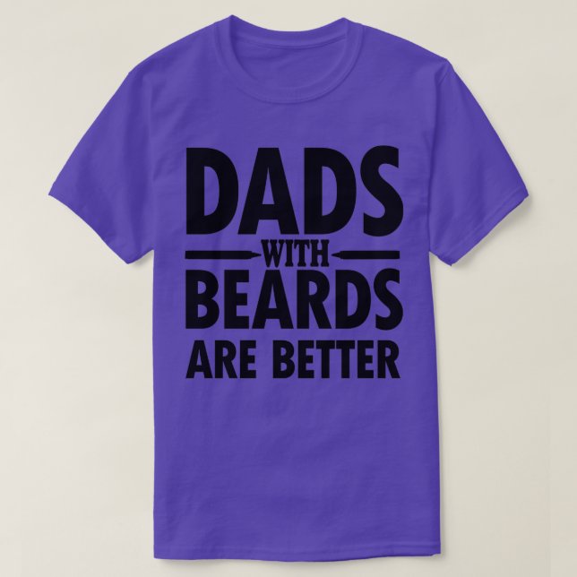 DADS WTH BEARDS ARE BETTER TSHIRT 2 (Design Front)