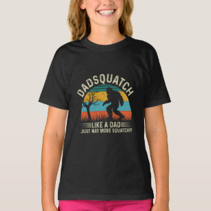 Dadsquatch Like A Dad Just Way More Squatchy T-Shirt