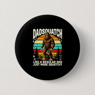 Dadsquatch like a regular dad more squatchy 6 cm round badge
