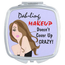 "Dah-ling, MAKEUP Doesn't Cover Up Crazy!