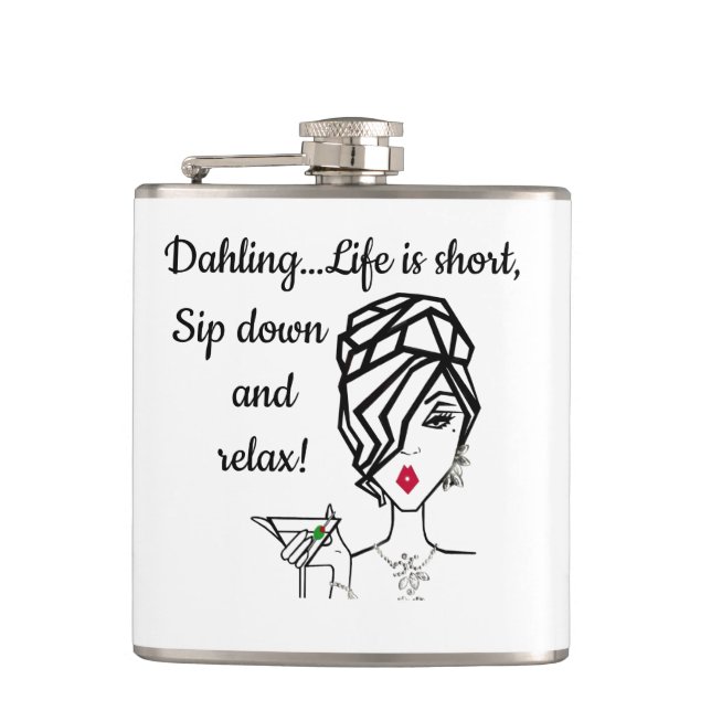 "Dahling…Life is Short, Sip Down and Relax!” Flask (Front)
