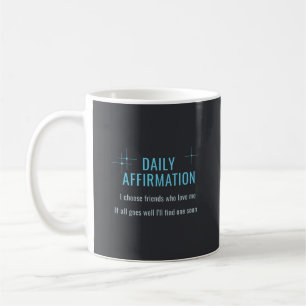 Daily Affirmation, I Choose Friends Who Love Me Coffee Mug