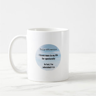 Daily Affirmation, Scheduled Spontaneity Coffee Mug