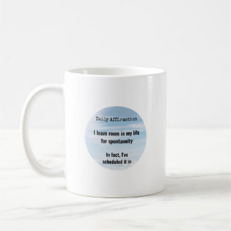 Daily Affirmation, Scheduled Spontaneity Coffee Mug
