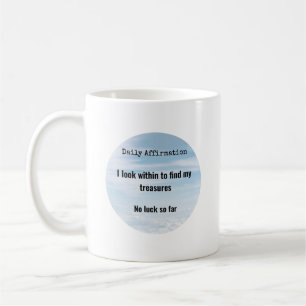 Daily Affirmation, Treasures Within Humour Coffee Mug
