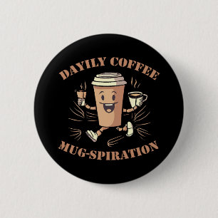 Daily Coffee Mugspiration 6 Cm Round Badge
