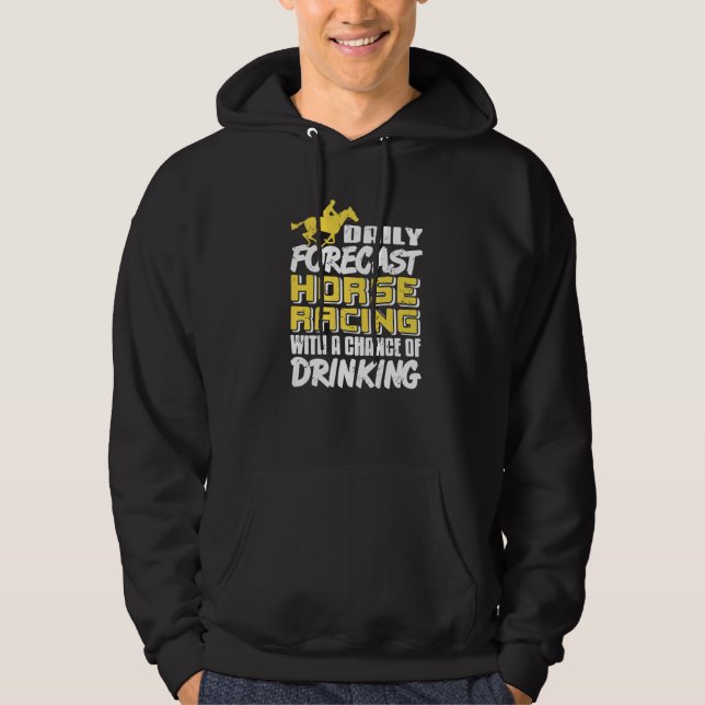 Daily Forecast Horse Racing With Chance Of Drinkin Hoodie (Front)