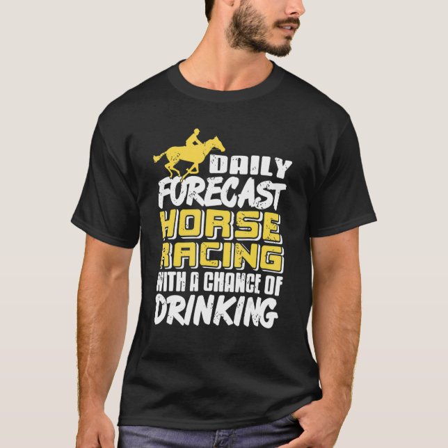Daily Forecast Horse Racing With Chance Of Drinkin T-Shirt (Front)