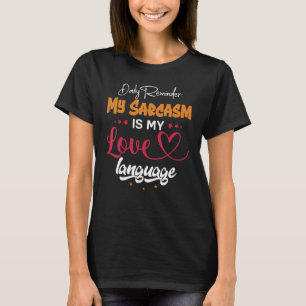 Daily Reminder My Sarcasm Is My Love Tongue T-Shirt
