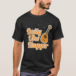Daily Uke Hugger Ukulele Player Hawaiian Musician T-Shirt