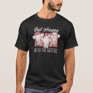 Dairy Cow Farmer Cow Farming Just Hanging With My T-Shirt