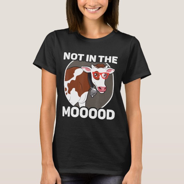 Dairy Farmer Not In The Moody Cow T-Shirt (Front)