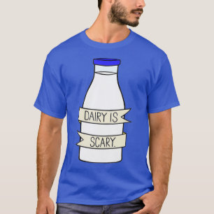 Dairy Is Scary Veganlactose Intolerant  T-Shirt