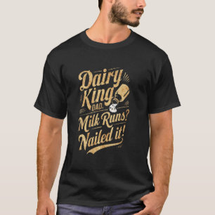Dairy King Dad Milk Runs Nailed It Funny Daddy Fat T-Shirt