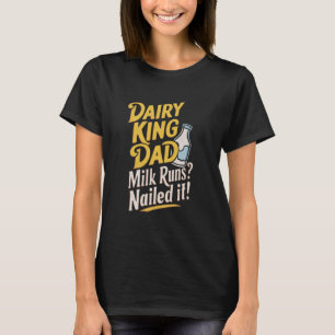 Dairy King Dad Milk Runs Nailed It Funny Daddy Fat T-Shirt