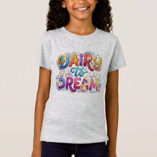 Dairy to Dream Funny Inspirational T-Shirt