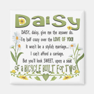 Daisy, daisy, give me the answer do, I'm half craz Magnet