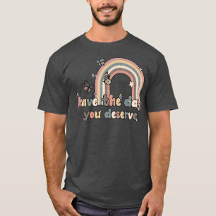 Daisy Have The Day You Deserve Retro Daisy Sarcast T-Shirt