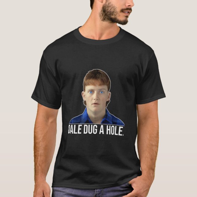 Dale Dug a Hole  Dale Kerrigan The Castle Design C T-Shirt (Front)