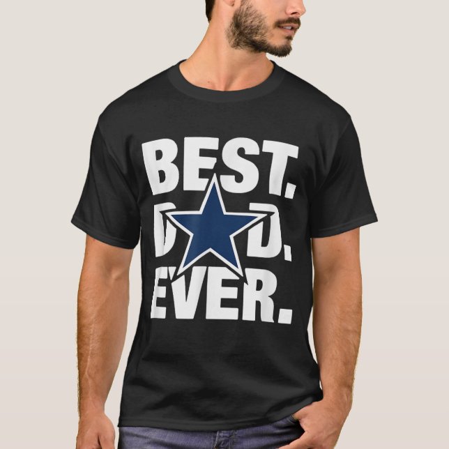 Dallas Fan Best Dad Ever Football Love Fathers Day T-Shirt (Front)