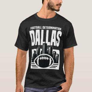 DALLAS FOOTBALL DETERMINATION - TEXAS FOOTBALL T-Shirt