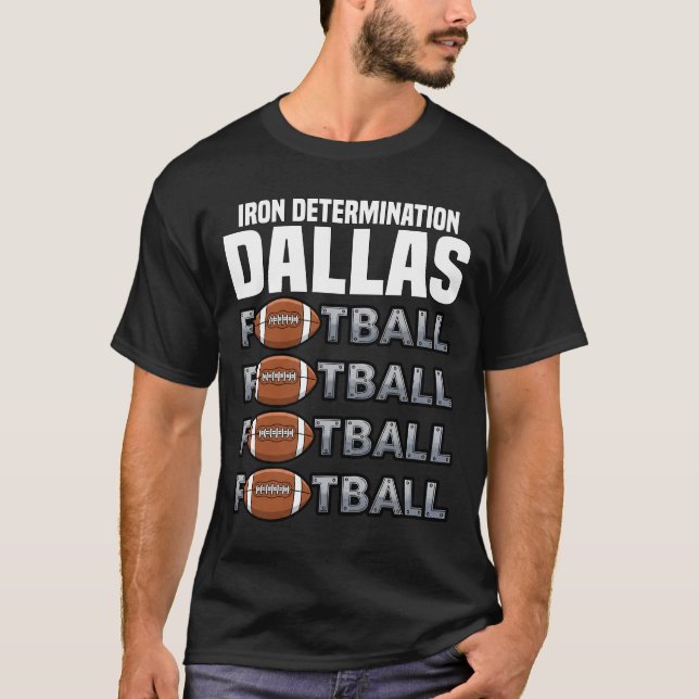 DALLAS IRON DETERMINATION - TEXAS FOOTBALL T-Shirt (Front)