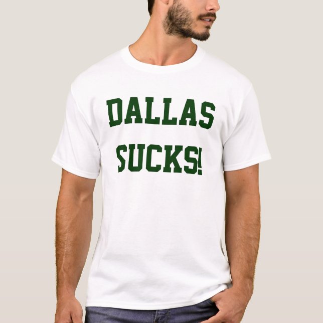 Dallas Sucks! T-Shirt (Front)