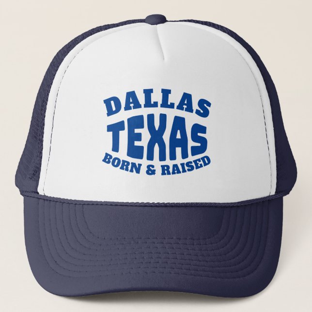 Dallas Texas Born and Raised Trucker Hat (Front)
